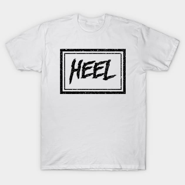 Heel (gritty black) (Pro Wrestling) T-Shirt by wls